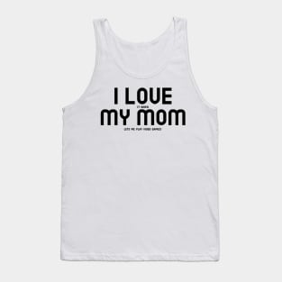 I Love My Mom... and Video Games Tank Top